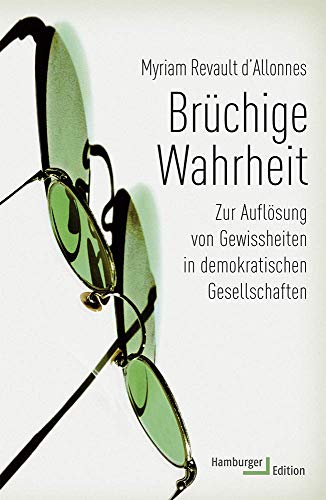 Brüchige Wahrheit: Zur Auflösung von Gewissheiten in demokratischen Gesellschaften