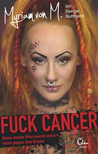 Fuck Cancer: Denn meine Wut macht mich stark gegen den Krebs
