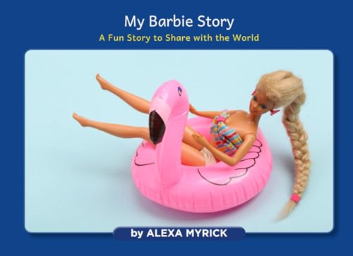 My Barbie Story: A Fun Story to Share with the World My Barbie Story: A Fun Story to Share with the World von Author League