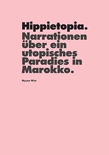 Hippietopia. Narrationen über ein utopisches Paradies in Marokko. von epubli GmbH