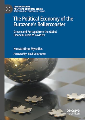 The Political Economy of the Eurozone’s Rollercoaster: Greece and Portugal from the Global Financial Crisis to Covid-19 (International Political Economy Series) von Palgrave Macmillan