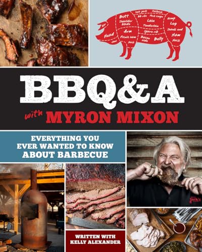 BBQ&A With Myron Mixon: Everything You Ever Wanted to Know About Barbecue von Harry N. Abrams
