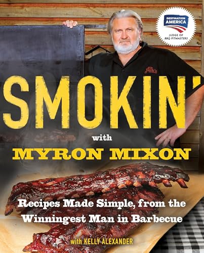 Smokin' with Myron Mixon: Recipes Made Simple, from the Winningest Man in Barbecue: A Cookbook von BALLANTINE GROUP