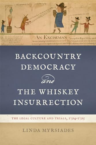 Backcountry Democracy and the Whiskey Insurrection: The Legal Culture and Trials, 1794-1795 von University of Georgia Press