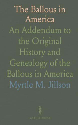 The Ballous in America: An Addendum to the Original History and Genealogy of the Ballous in America The Ballous in America: An Addendum to the Original History and Genealogy of the Ballous in America von Sothis Press