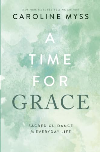 A Time for Grace: Sacred Guidance for Everyday Life