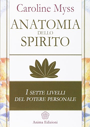Anatomia dello spirito. I sette livelli del potere personale (Saggi per l'anima) von Anima Edizioni