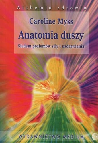 Anatomia duszy: Siedem poziomów siły i uzdrawia (ALCHEMIA ZDROWIA)