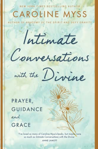 Intimate Conversations with the Divine: Prayer, Guidance and Grace