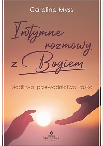 Intymne rozmowy z Bogiem: Modlitwa, przewodnictwo, łaska Intymne rozmowy z Bogiem: Modlitwa, przewodnictwo, łaska von Studio Astropsychologii
