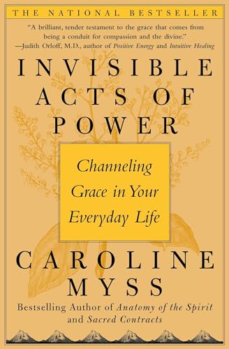 Invisible Acts of Power: Channeling Grace in Your Everyday Life Invisible Acts of Power: Channeling Grace in Your Everyday Life