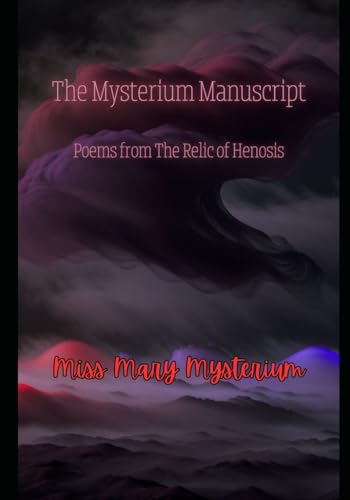 The Mysterium Manuscript: Poems from The Relic of Henosis (The Tales of Mary and Kerice) von Independently published