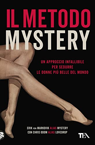 Il metodo Mystery. Un approccio infallibile per sedurre le donne più belle del mondo (Saggi best seller)