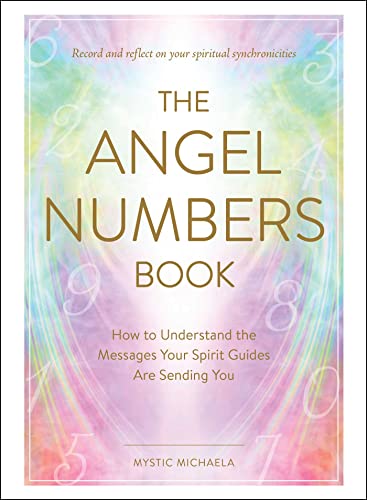 The Angel Numbers Book: How to Understand the Messages Your Spirit Guides Are Sending You von Adams Media