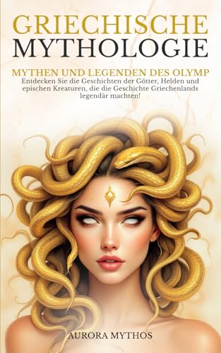 Griechische Mythologie: Mythen und Legenden des Olymp. Entdecken Sie die Geschichten der Götter, Helden und epischen Kreaturen, die die Geschichte Griechenlands legendär machten! Griechische Mythologie: Mythen und Legenden des Olymp. Entdecken Sie die Geschichten der Götter, Helden und epischen Kreaturen, die die Geschichte Griechenlands legendär machten! von Independently published