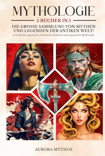MYTHOLOGIE: 5 Bücher in 1 - Die große Sammlung von Mythen und Legenden der antiken Welt! Griechische, Japanische, Nordische, Keltische und Ägyptische Mythologie MYTHOLOGIE: 5 Bücher in 1 - Die große Sammlung von Mythen und Legenden der antiken Welt! Griechische, Japanische, Nordische, Keltische und Ägyptische Mythologie von Independently published
