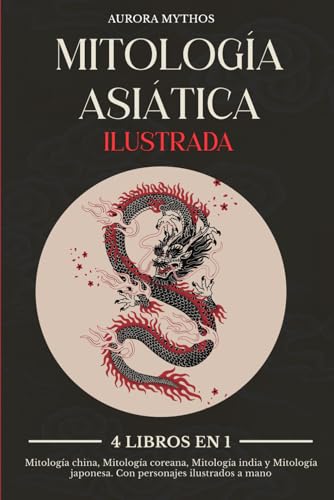Mitología Asiática ilustrada: 4 libros en 1: Mitología china, Mitología coreana, Mitología india y Mitología japonesa. Con personajes ilustrados a mano Mitología Asiática ilustrada: 4 libros en 1: Mitología china, Mitología coreana, Mitología india y Mitología japonesa. Con personajes ilustrados a mano von Independently published