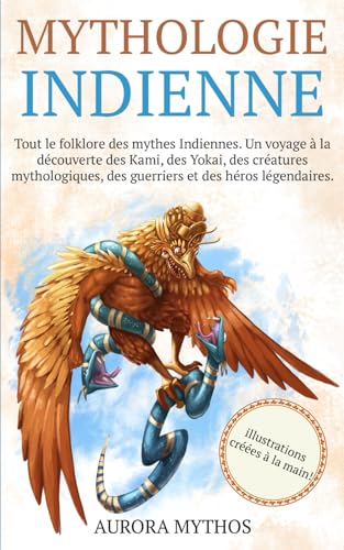 Mythologie Indienne: Dieux, monstres, créatures mythologiques et héros légendaires qui ont marqué l’histoire de l’Inde. Illustré à la main ! (Mythologie asiatique illustrée)