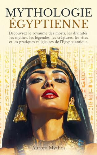 Mythologie égyptienne: découvrez le royaume des morts, les divinités, les mythes, les légendes, les créatures, les monstres, les rites et les pratiques religieuses de l'Égypte antique Mythologie égyptienne: découvrez le royaume des morts, les divinités, les mythes, les légendes, les créatures, les monstres, les rites et les pratiques religieuses de l'Égypte antique von Independently published