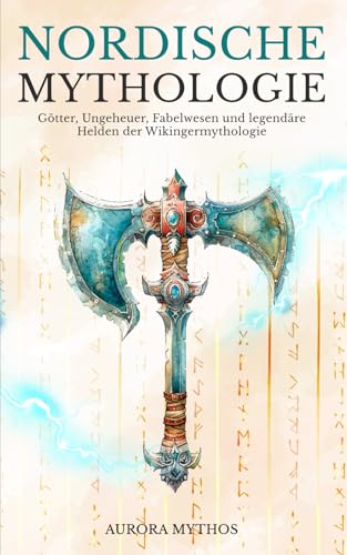 Nordische Mythologie: Götter, Ungeheuer, Fabelwesen und legendäre Helden der Wikingermythologie Nordische Mythologie: Götter, Ungeheuer, Fabelwesen und legendäre Helden der Wikingermythologie von Independently published