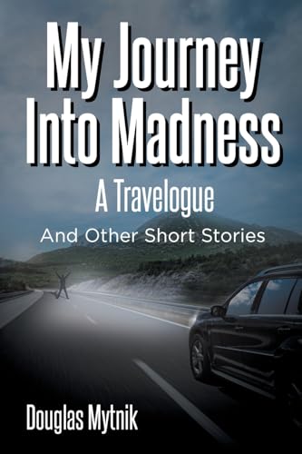 My Journey Into Madness: A Travelogue: And Other Short Stories von Newman Springs