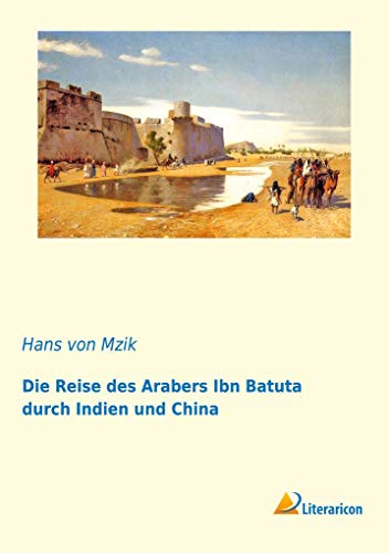 Die Reise des Arabers Ibn Batuta durch Indien und China von Literaricon