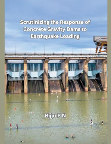 Scrutinizing the Response of Concrete Gravity Dams to Earthquake Loading von Mohd Abdul Hafi