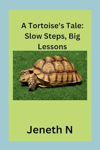 A Tortoise's Tale: Slow Steps, Big Lessons: Slow Steps, Big Lessons von Jeneth N