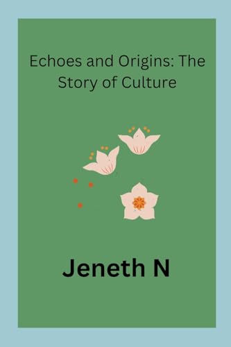 Echoes and Origins: The Story of Culture von Jeneth N