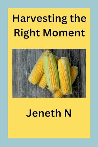 Harvesting the Right Moment von Jeneth N