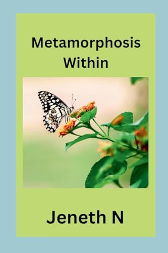 Metamorphosis Within Metamorphosis Within von Jeneth N