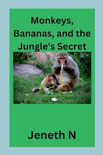 Monkeys, Bananas, and the Jungle's Secret von Jeneth N