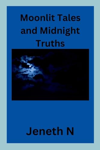 Moonlit Tales and Midnight Truths von Jeneth N