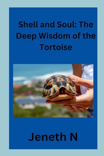 Shell and Soul: The Deep Wisdom of the Tortoise von Jeneth N