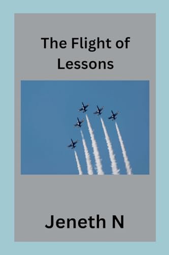 The Flight of Lessons The Flight of Lessons von Jeneth N