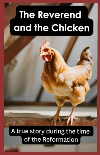 The Reverend and the Chicken.: A true story during the time of the Reformation. von Independently published