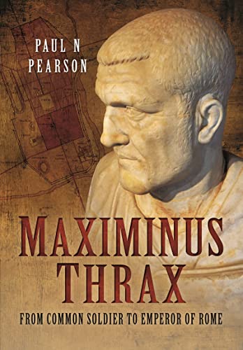 Maximinus Thrax: From Common Soldier to Emperor of Rome von Pen & Sword Military