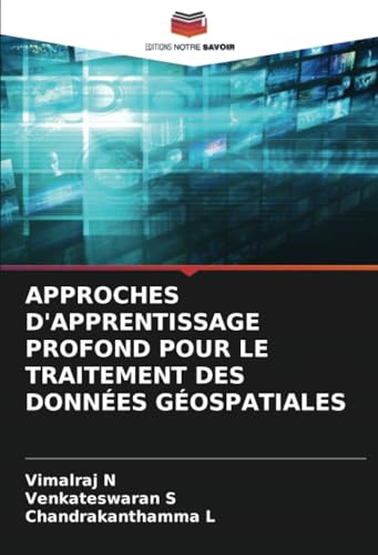 APPROCHES D'APPRENTISSAGE PROFOND POUR LE TRAITEMENT DES DONNÉES GÉOSPATIALES von Editions Notre Savoir