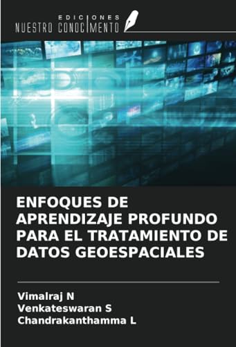 ENFOQUES DE APRENDIZAJE PROFUNDO PARA EL TRATAMIENTO DE DATOS GEOESPACIALES von Ediciones Nuestro Conocimiento