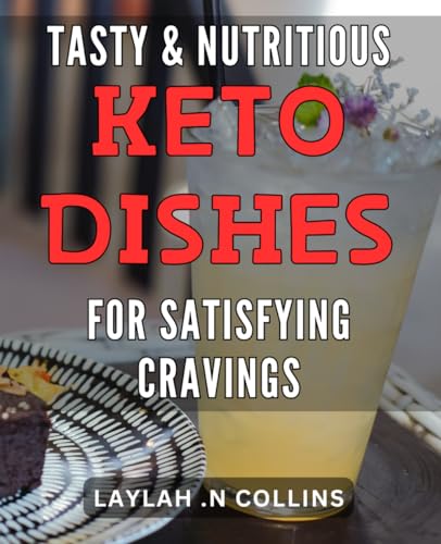 Tasty & Nutritious Keto Dishes for Satisfying Cravings: Satisfy Your Appetite with Deliciously Recipes - The Ultimate Guide to Quick & Easy Meals for Health & Happiness. von Independently published