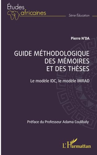 Guide méthodologique des mémoires et des thèses: Le modèle IDC, le modèle IMRAD von Editions L'Harmattan
