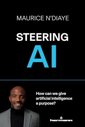 Steering AI: How can we give artificial intelligence a purpose? von HERMANN EDITEURS DES SCIENCES ET DES ARTS SA