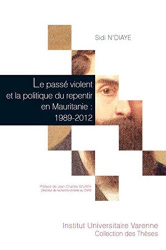 LE PASSÉ VIOLENT ET LA POLITIQUE DU REPENTIR EN MAURITANIE : 1989-2012 LE PASSÉ VIOLENT ET LA POLITIQUE DU REPENTIR EN MAURITANIE : 1989-2012 von IUV