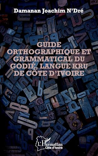 Guide orthographique et grammatical du godié, langue kru de Côte d'Ivoire von Editions L'Harmattan