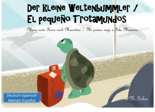 Der kleine Weltenbummler / El pequeno Trotamundos: Zweisprachiges Kinderbuch ab 1 - 6 Jahren (Deutsch - Spanisch) libro bilingue para ninos (aleman - ... / El pequeo Trotamundos, Band 1) von CreateSpace Independent Publishing Platform