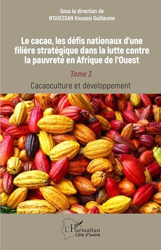 Le cacao, les défis nationaux d¿une filière stratégique dans la lutte contre la pauvreté en Afrique de l¿Ouest: Tome 3 Cacaoculture et développement von Editions L'Harmattan