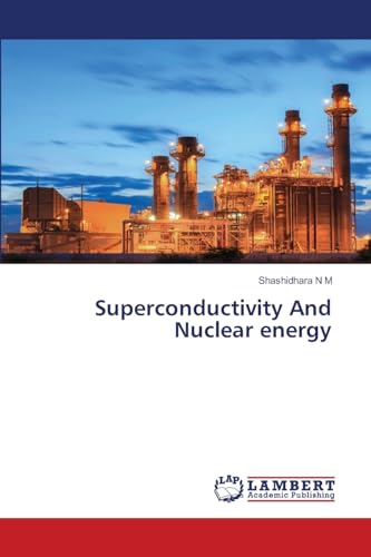 Superconductivity And Nuclear energy: DE von LAP LAMBERT Academic Publishing