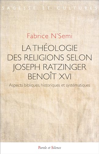 La théologie des religions selon Joseph Ratzinger / Benoît XVI: Aspects bibliques, historiques et systématiques von PAROLE SILENCE