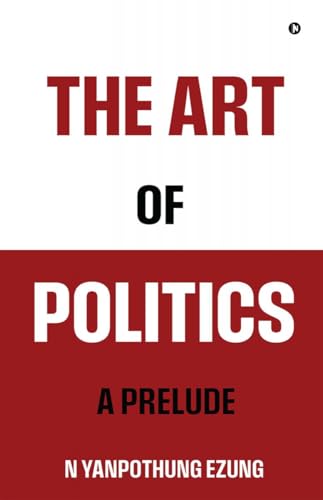 The Art of Politics: A Prelude von Notion Press