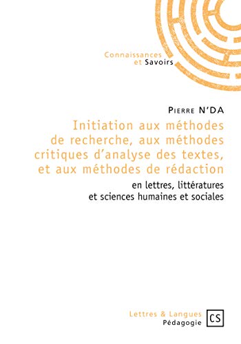 Initiation aux méthodes de recherche, aux méthodes critiques d'analyse des textes, et aux méthodes de rédaction en lettres, littératures et sciences humaines et sociales von Connaissances & savoirs